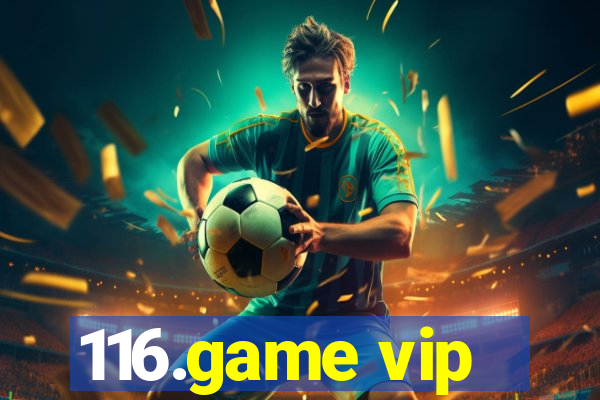 116.game vip